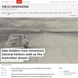 Vale Holden: how America's General Motors sold us the Australian dream