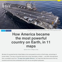 How America became the most powerful country on Earth, in 11 maps