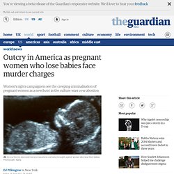 Outcry in America as pregnant women who lose babies face murder charges