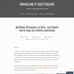 Bioéthique. Mi-hommes, mi-bêtes : voici bientôt venu le temps des chimères américaines