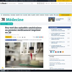 Feu vert des autorités américaines au premier médicament imprimé en 3D