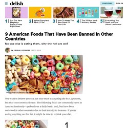 9 Toxic American Foods That Have Been Banned Around the World—Delish.com