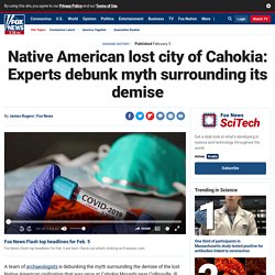 Native American lost city of Cahokia: Experts debunk myth surrounding its demise