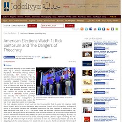 American Elections Watch 1: Rick Santorum and The Dangers of Theocracy