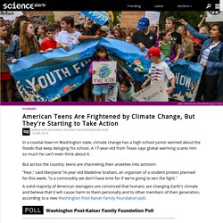 American Teens Are Frightened by Climate Change, But They're Starting to Take Action