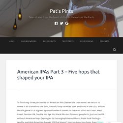 American IPAs Part 3 – Five hops that shaped your IPA – Pat's Pints