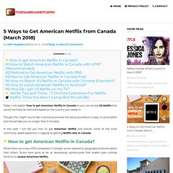 How to Watch American Netflix in Canada October 2017 - Easy Method