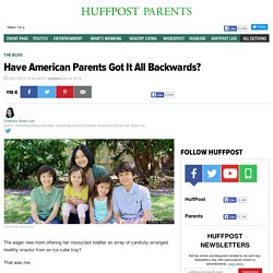 Christine Gross-Loh: Have American Parents Got It All Backwards?