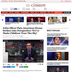 John Oliver Puts American Drone Strikes Into Perspective: We've Made Children 'Fear The Sky'