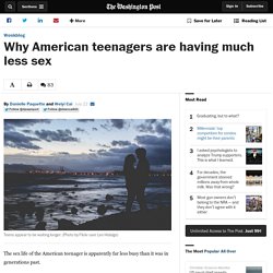 Why American teenagers are having much less sex