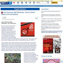 Latin American High Weirdness: 'Hand of Death' Satanic CIA Cult Network