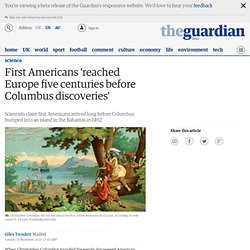 First Americans 'reached Europe five centuries before Columbus discoveries'
