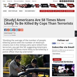 [Study] Americans Are 58 Times More Likely To Be Killed By Cops Than Terrorists