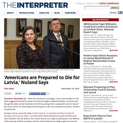 ‘Americans are Prepared to Die for Latvia,’ Nuland Says