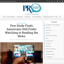 Pew Study Finds Americans Still Prefer Watching to Reading the News – PRsay