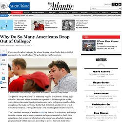Why Do So Many Americans Drop Out of College? - Jordan Weissmann - Business