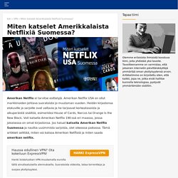 Miten katselet amerikkalaista Netflixiä Suomessa?
