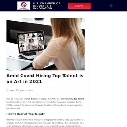 Amid COVID Hiring Top Talent is an Art in 2021