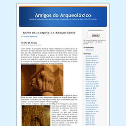 Amigos do Arqueolóxico » 2.1. Rutas por Galicia