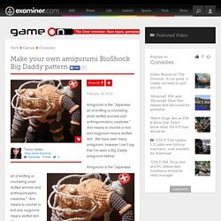 Make your own amigurumi BioShock Big Daddy pattern - National Video Game
