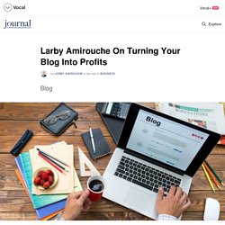 Larby Amirouche On Turning Your Blog Into Profits
