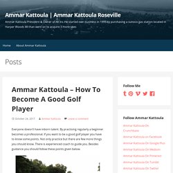 Ammar Kattoula - How To Become A Good Golf Player