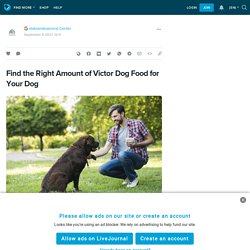 Find the Right Amount of Victor Dog Food for Your Dog: ext_5777632 — LiveJournal