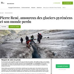 Pierre René, amoureux des glaciers pyrénéens et son monde perdu...