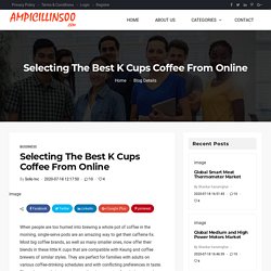 Selecting The Best K Cups Coffee From Online
