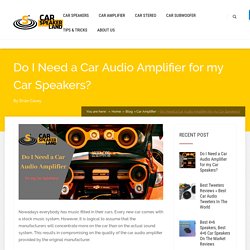 Do I Need a Car Audio Amplifier for my Car Speakers? - CarSpeakerLand - Car Speaker and Car Audio Blog