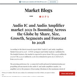 Audio IC and Audio Amplifier market 2021 Is Booming Across the Globe by Share, Size, Growth, Segments and Forecast to 2028 – Market Blogs