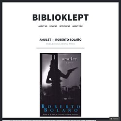 Amulet — Roberto Bolaño