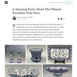 6 Amusing Facts About The Chinese Porcelain Your Own