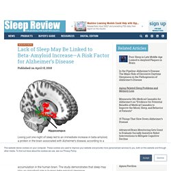 Lack of Sleep May Be Linked to Beta-Amyloid Increase—A Risk Factor for Alzheimer's Disease - Sleep Review
