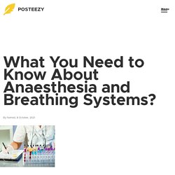 What You Need to Know About Anaesthesia and Breathing Systems?