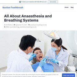 All About Anaesthesia andBreathing Systems