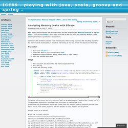 Analysing Memory Leaks with BTrace « ICE09 . playing with java, scala, groovy and spring .