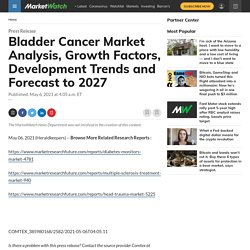 Bladder Cancer Market Analysis, Growth Factors, Development Trends and Forecast to 2027