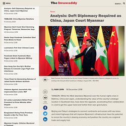 Analysis: Deft Diplomacy Required as China, Japan Court Myanmar