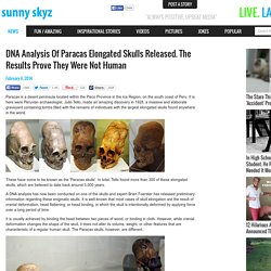 DNA Analysis Of Paracas Elongated Skulls Released. The Results Prove They Were Not Human