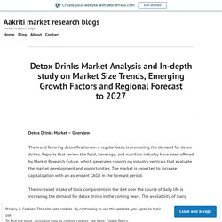 Detox Drinks Market Analysis and In-depth study on Market Size Trends, Emerging Growth Factors and Regional Forecast to 2027 – Site Title