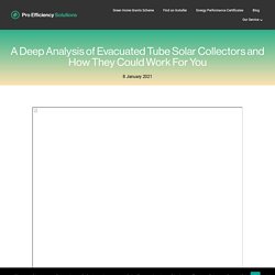 A Deep Analysis of Evacuated Tube Solar Collectors and How They Could Work For You