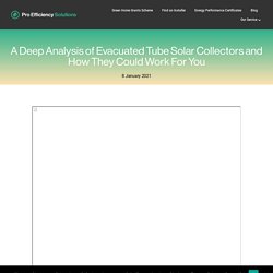 A Deep Analysis of Evacuated Tube Solar Collectors and How They Could Work For You