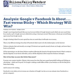 Analysis: Google v Facebook Is About . . . Fast versus Sticky - Which Strategy Will Win?