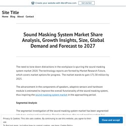 Sound Masking System Market Share Analysis, Growth Insights, Size, Global Demand and Forecast to 2027 – Site Title