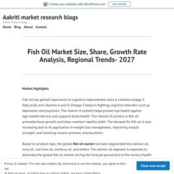 Fish Oil Market Size, Share, Growth Rate Analysis, Regional Trends- 2027 – Aakriti market research blogs