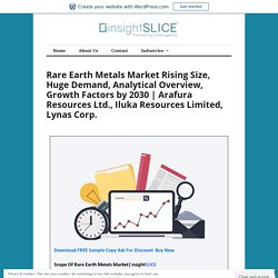 Rare Earth Metals Market Rising Size, Huge Demand, Analytical Overview, Growth Factors by 2030
