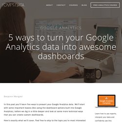5 ways to turn your Google Analytics data into awesome dashboards