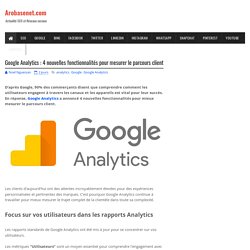 Google Analytics : 4 nouvelles fonctionnalités pour mesurer le parcours client