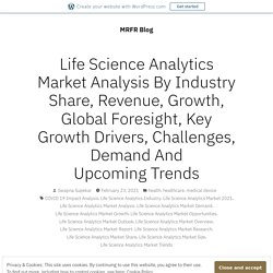 Life Science Analytics Market Analysis By Industry Share, Revenue, Growth, Global Foresight, Key Growth Drivers, Challenges, Demand And Upcoming Trends – MRFR Blog